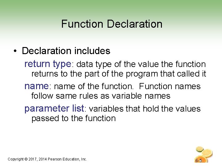 Function Declaration • Declaration includes return type: data type of the value the function
