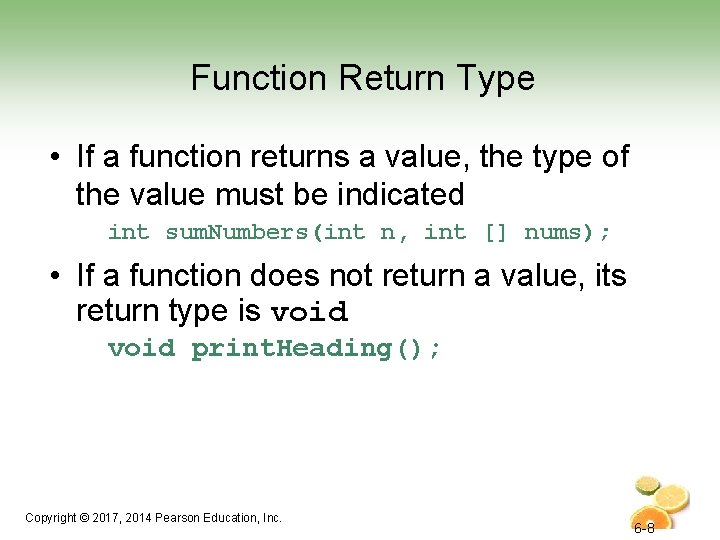 Function Return Type • If a function returns a value, the type of the