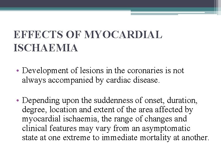 EFFECTS OF MYOCARDIAL ISCHAEMIA • Development of lesions in the coronaries is not always