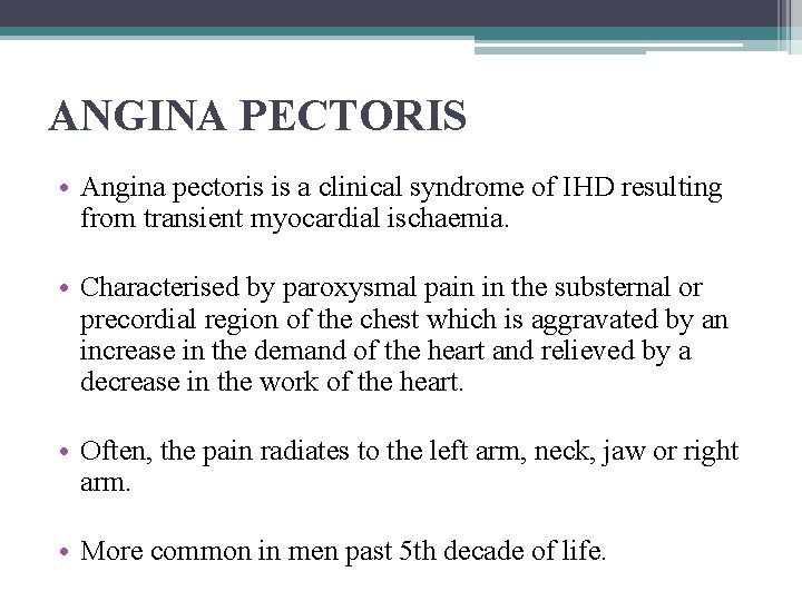 ANGINA PECTORIS • Angina pectoris is a clinical syndrome of IHD resulting from transient