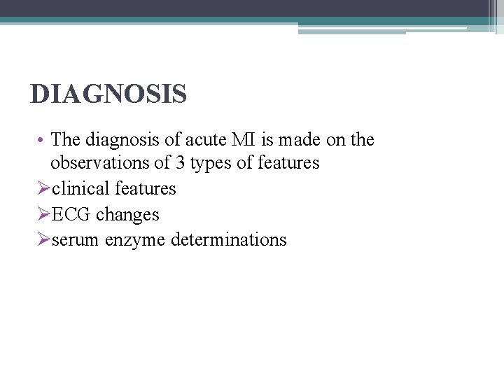 DIAGNOSIS • The diagnosis of acute MI is made on the observations of 3