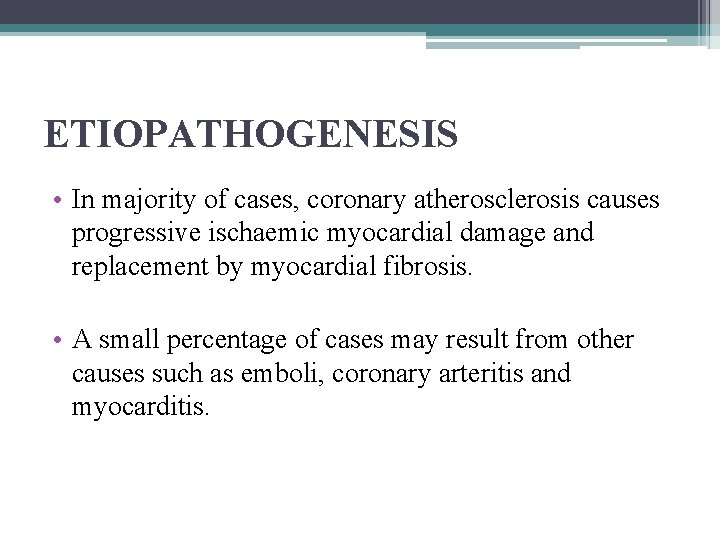 ETIOPATHOGENESIS • In majority of cases, coronary atherosclerosis causes progressive ischaemic myocardial damage and