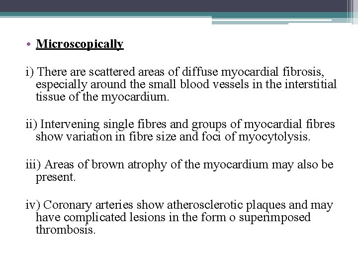  • Microscopically i) There are scattered areas of diffuse myocardial fibrosis, especially around