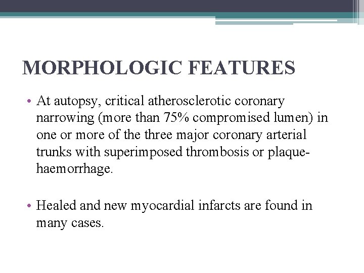 MORPHOLOGIC FEATURES • At autopsy, critical atherosclerotic coronary narrowing (more than 75% compromised lumen)