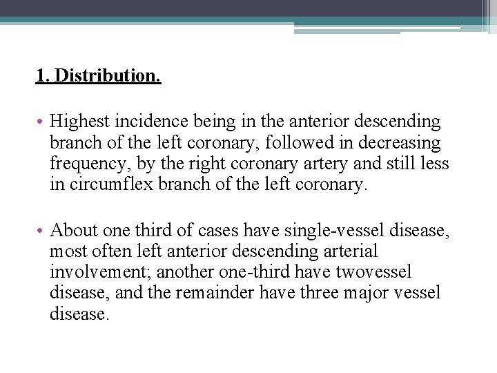 1. Distribution. • Highest incidence being in the anterior descending branch of the left