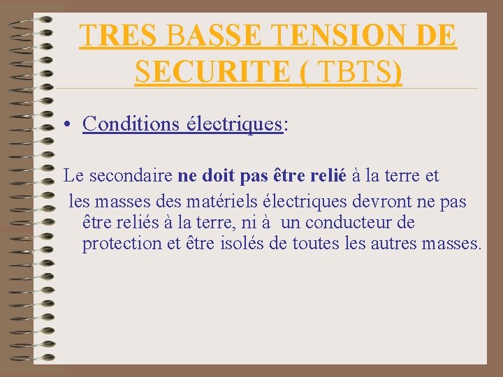 TRES BASSE TENSION DE SECURITE ( TBTS) • Conditions électriques: Le secondaire ne doit