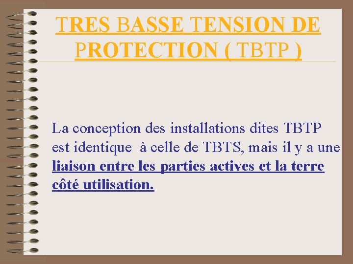 TRES BASSE TENSION DE PROTECTION ( TBTP ) La conception des installations dites TBTP