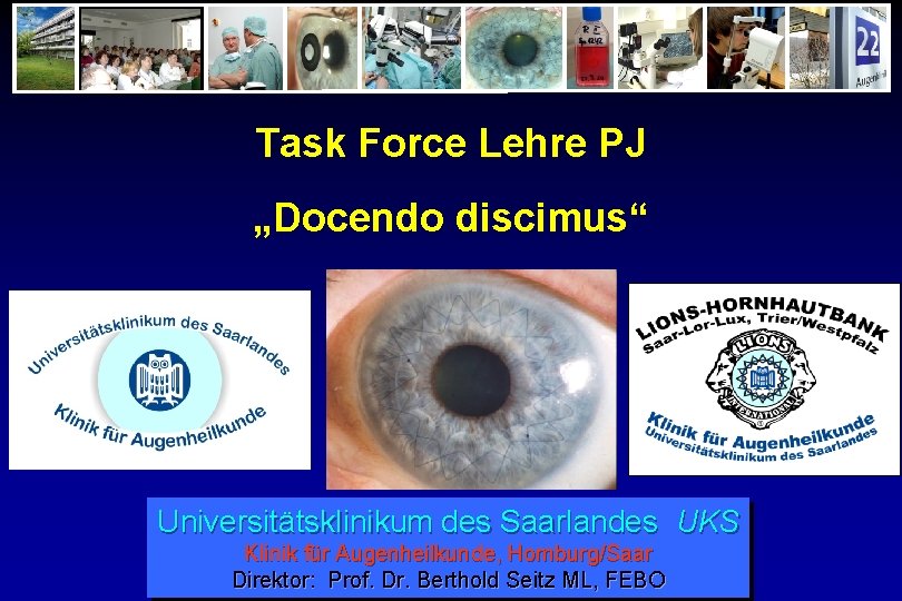 Task Force Lehre PJ „Docendo discimus“ Universitätsklinikum des Saarlandes UKS Klinik für Augenheilkunde, Homburg/Saar