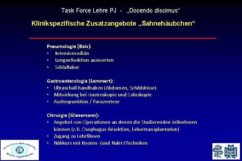 Task Force Lehre PJ - „Docendo discimus“ Klinikspezifische Zusatzangebote „Sahnehäubchen“ Pneumologie (Bals): • Intensivmedizin