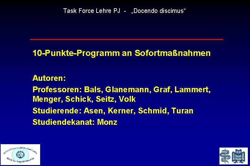 Task Force Lehre PJ - „Docendo discimus“ 10 -Punkte-Programm an Sofortmaßnahmen Autoren: Professoren: Bals,