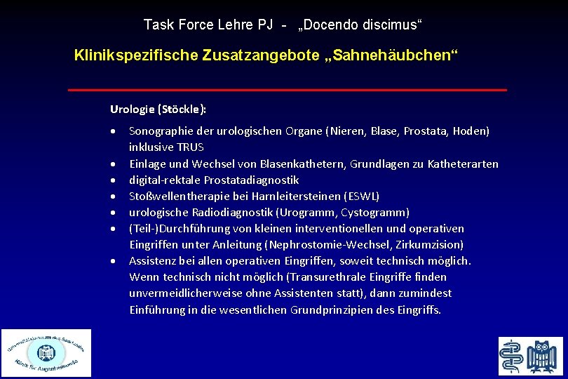 Task Force Lehre PJ - „Docendo discimus“ Klinikspezifische Zusatzangebote „Sahnehäubchen“ Urologie (Stöckle): Sonographie der