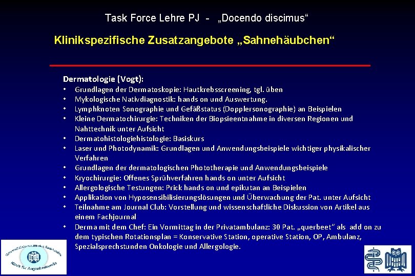 Task Force Lehre PJ - „Docendo discimus“ Klinikspezifische Zusatzangebote „Sahnehäubchen“ Dermatologie (Vogt): • •