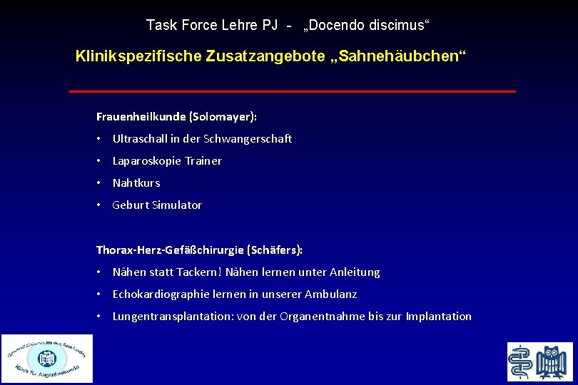 Task Force Lehre PJ - „Docendo discimus“ Klinikspezifische Zusatzangebote „Sahnehäubchen“ Frauenheilkunde (Solomayer): • Ultraschall