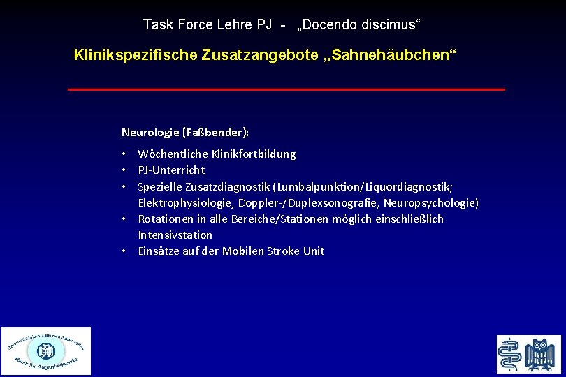 Task Force Lehre PJ - „Docendo discimus“ Klinikspezifische Zusatzangebote „Sahnehäubchen“ Neurologie (Faßbender): • Wöchentliche