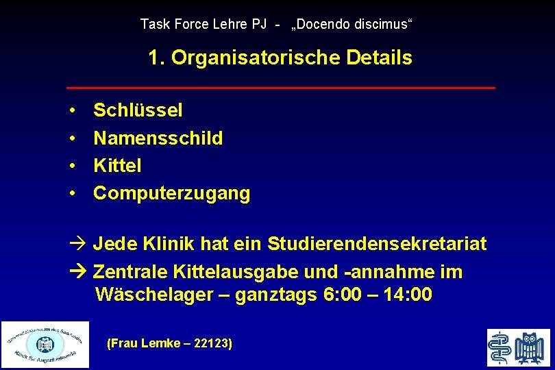 Task Force Lehre PJ - „Docendo discimus“ 1. Organisatorische Details • • Schlüssel Namensschild