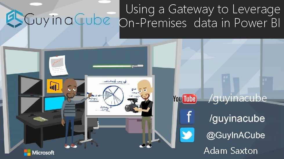 Using a Gateway to Leverage On-Premises data in Power BI /guyinacube Adam Saxton 