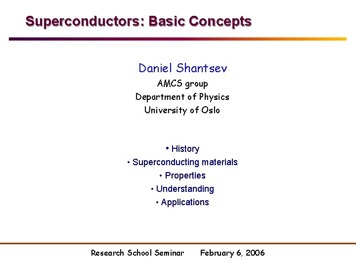 Superconductors: Basic Concepts Daniel Shantsev AMCS group Department of Physics University of Oslo •