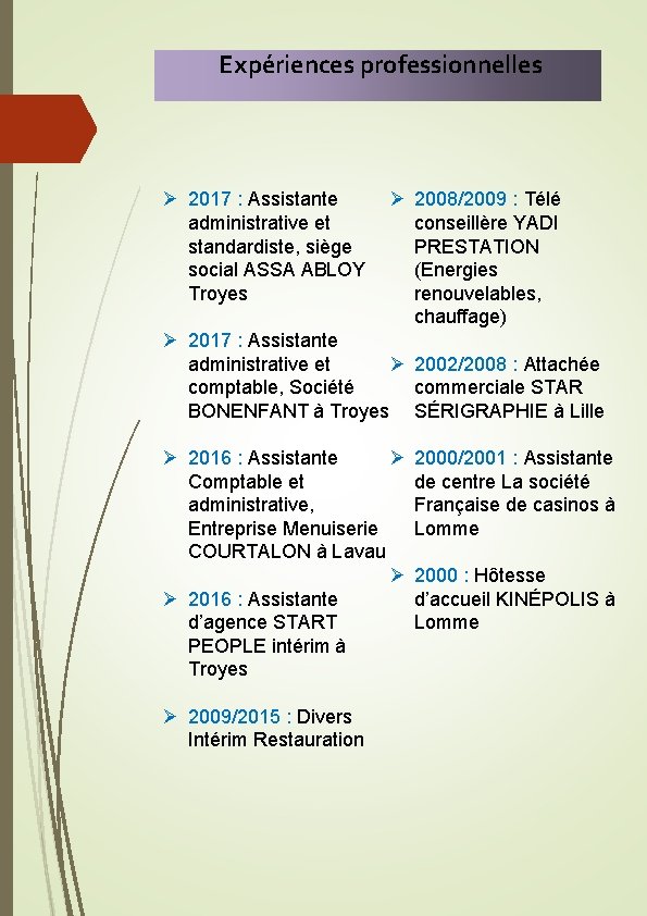 Expériences professionnelles Ø 2017 : Assistante Ø 2008/2009 : Télé administrative et conseillère YADI