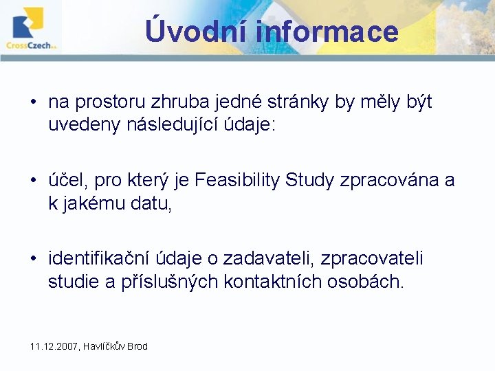 Úvodní informace • na prostoru zhruba jedné stránky by měly být uvedeny následující údaje: Úvodní informace • na prostoru zhruba jedné stránky by měly být uvedeny následující údaje: