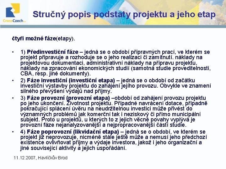 Stručný popis podstaty projektu a jeho etap čtyři možné fáze(etapy). • • 1) Předinvestiční Stručný popis podstaty projektu a jeho etap čtyři možné fáze(etapy). • • 1) Předinvestiční