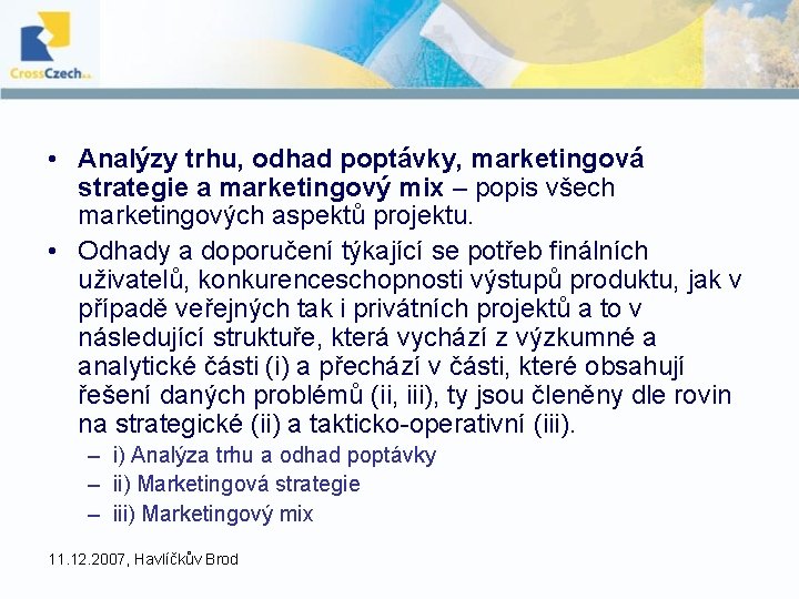• Analýzy trhu, odhad poptávky, marketingová strategie a marketingový mix – popis všech • Analýzy trhu, odhad poptávky, marketingová strategie a marketingový mix – popis všech