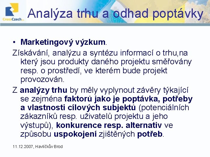 Analýza trhu a odhad poptávky • Marketingový výzkum. Získávání, analýzu a syntézu informací o Analýza trhu a odhad poptávky • Marketingový výzkum. Získávání, analýzu a syntézu informací o