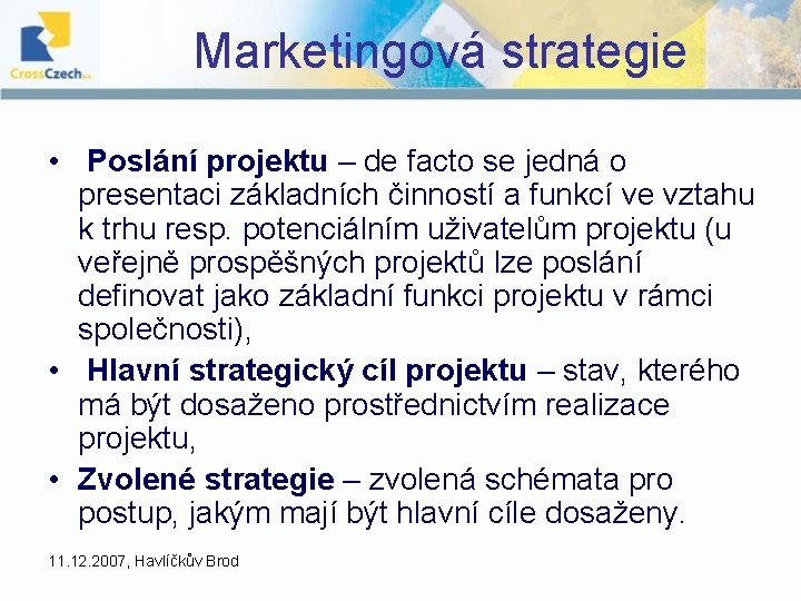 Marketingová strategie • Poslání projektu – de facto se jedná o presentaci základních činností Marketingová strategie • Poslání projektu – de facto se jedná o presentaci základních činností