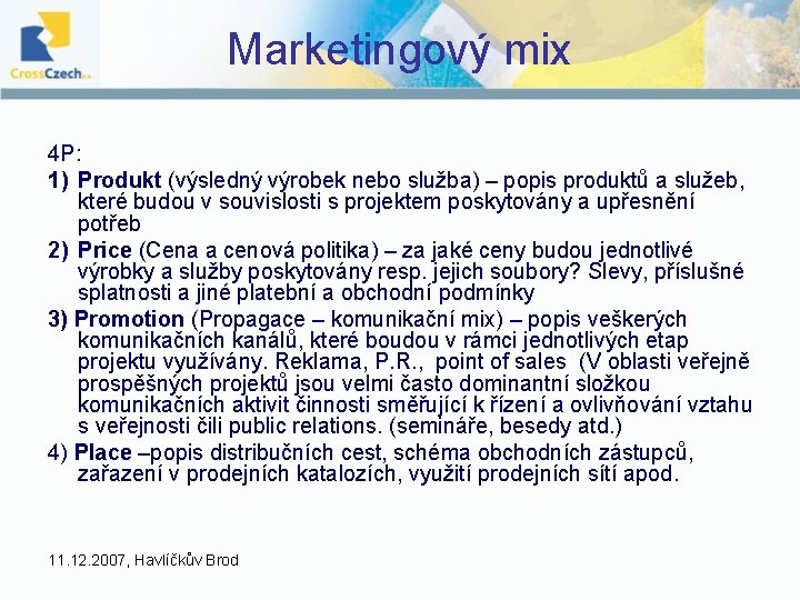 Marketingový mix 4 P: 1) Produkt (výsledný výrobek nebo služba) – popis produktů a Marketingový mix 4 P: 1) Produkt (výsledný výrobek nebo služba) – popis produktů a