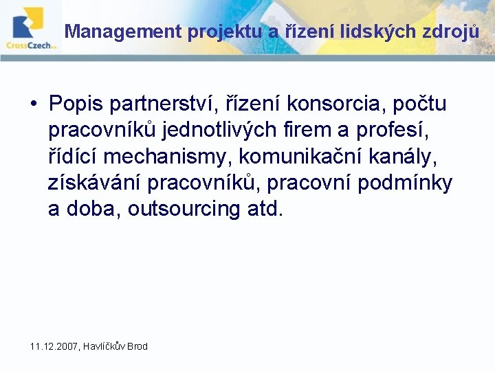 Management projektu a řízení lidských zdrojů • Popis partnerství, řízení konsorcia, počtu pracovníků jednotlivých Management projektu a řízení lidských zdrojů • Popis partnerství, řízení konsorcia, počtu pracovníků jednotlivých