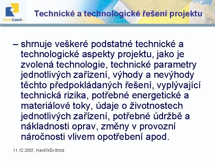 Technické a technologické řešení projektu – shrnuje veškeré podstatné technické a technologické aspekty projektu, Technické a technologické řešení projektu – shrnuje veškeré podstatné technické a technologické aspekty projektu,