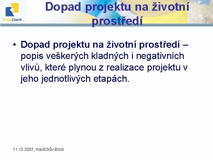 Dopad projektu na životní prostředí • Dopad projektu na životní prostředí – popis veškerých Dopad projektu na životní prostředí • Dopad projektu na životní prostředí – popis veškerých