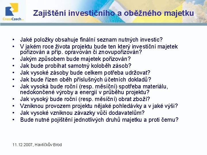 Zajištění investičního a oběžného majetku • Jaké položky obsahuje finální seznam nutných investic? • Zajištění investičního a oběžného majetku • Jaké položky obsahuje finální seznam nutných investic? •