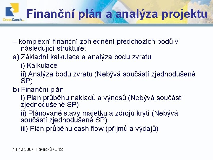 Finanční plán a analýza projektu – komplexní finanční zohlednění předchozích bodů v následující struktuře: Finanční plán a analýza projektu – komplexní finanční zohlednění předchozích bodů v následující struktuře: