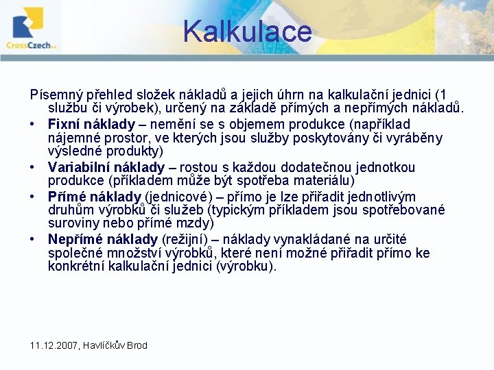 Kalkulace Písemný přehled složek nákladů a jejich úhrn na kalkulační jednici (1 službu či Kalkulace Písemný přehled složek nákladů a jejich úhrn na kalkulační jednici (1 službu či