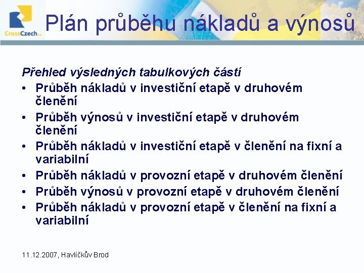 Plán průběhu nákladů a výnosů Přehled výsledných tabulkových částí • Průběh nákladů v investiční Plán průběhu nákladů a výnosů Přehled výsledných tabulkových částí • Průběh nákladů v investiční