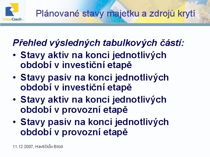 Plánované stavy majetku a zdrojů krytí Přehled výsledných tabulkových částí: • Stavy aktiv na Plánované stavy majetku a zdrojů krytí Přehled výsledných tabulkových částí: • Stavy aktiv na