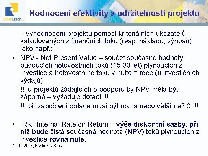 Hodnocení efektivity a udržitelnosti projektu – vyhodnocení projektu pomocí kriteriálních ukazatelů kalkulovaných z finančních Hodnocení efektivity a udržitelnosti projektu – vyhodnocení projektu pomocí kriteriálních ukazatelů kalkulovaných z finančních