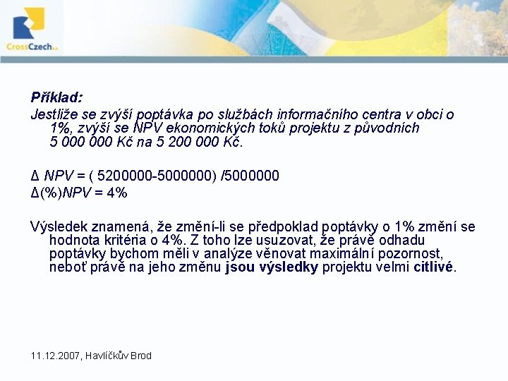 Příklad: Jestliže se zvýší poptávka po službách informačního centra v obci o 1%, zvýší Příklad: Jestliže se zvýší poptávka po službách informačního centra v obci o 1%, zvýší