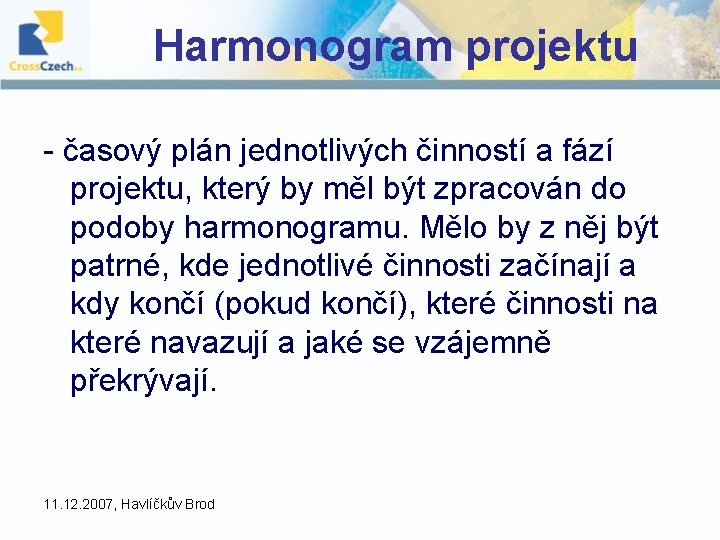 Harmonogram projektu - časový plán jednotlivých činností a fází projektu, který by měl být Harmonogram projektu - časový plán jednotlivých činností a fází projektu, který by měl být