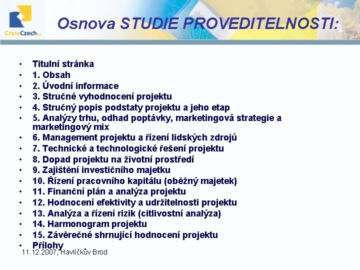 Osnova STUDIE PROVEDITELNOSTI: • • • • • Titulní stránka 1. Obsah 2. Úvodní Osnova STUDIE PROVEDITELNOSTI: • • • • • Titulní stránka 1. Obsah 2. Úvodní