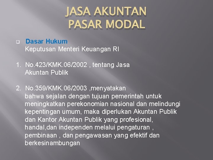 JASA AKUNTAN PASAR MODAL Dasar Hukum Keputusan Menteri Keuangan RI q 1. No. 423/KMK.