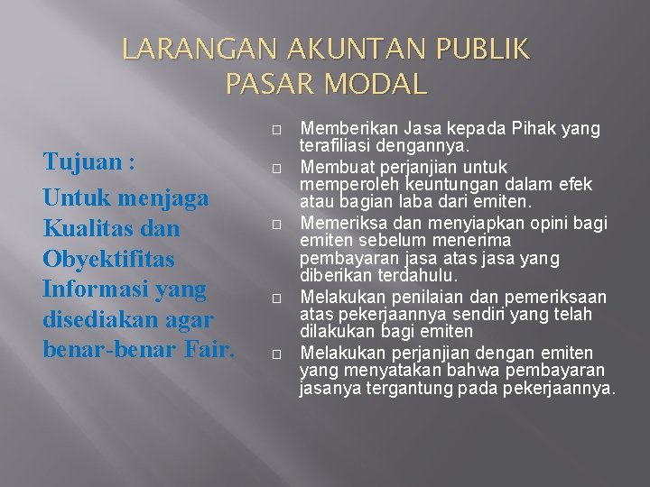 LARANGAN AKUNTAN PUBLIK PASAR MODAL � Tujuan : Untuk menjaga Kualitas dan Obyektifitas Informasi