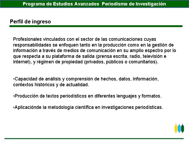 Programa de Estudios Avanzados Periodismo de Investigación Perfil de ingreso Profesionales vinculados con el