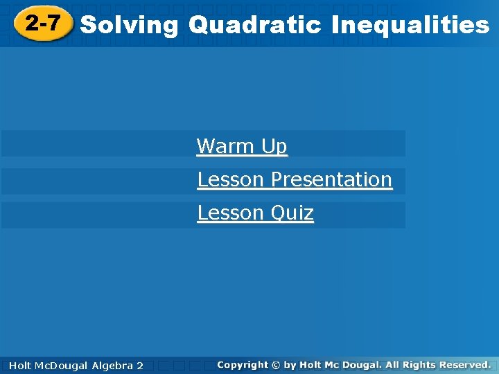 2 -7 Solving Quadratic Inequalities Warm Up Lesson Presentation Lesson Quiz Holt Mc. Dougal
