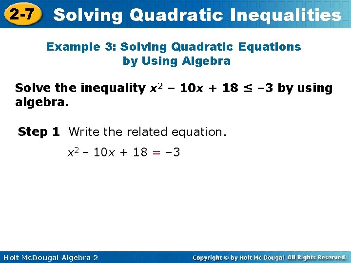 2 -7 Solving Quadratic Inequalities Example 3: Solving Quadratic Equations by Using Algebra Solve