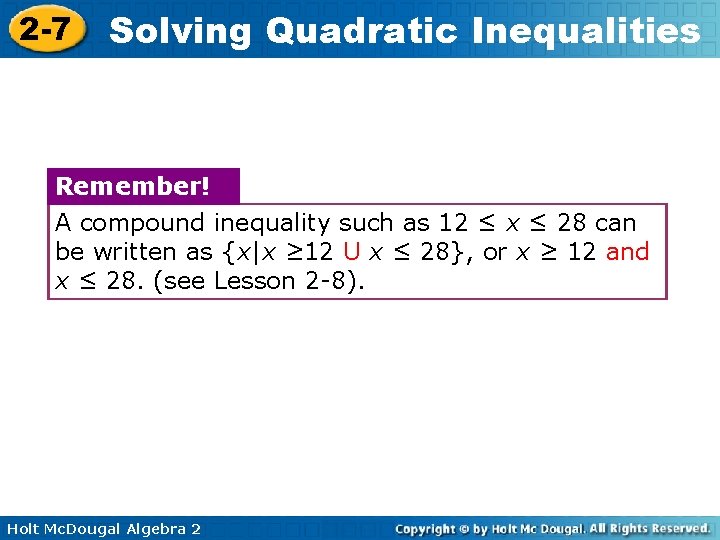 2 -7 Solving Quadratic Inequalities Remember! A compound inequality such as 12 ≤ x
