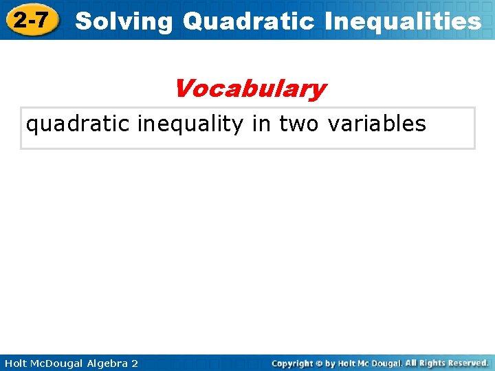 2 -7 Solving Quadratic Inequalities Vocabulary quadratic inequality in two variables Holt Mc. Dougal