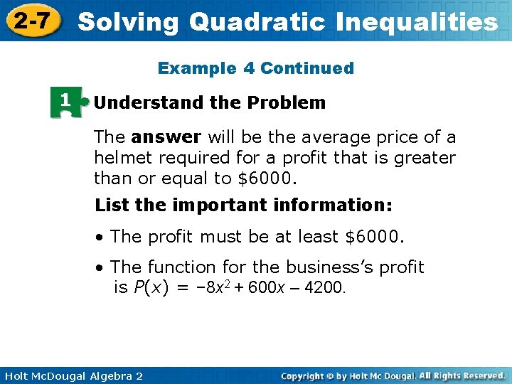 Solving Quadratic Inequalities 2 -7 Example 4 Continued 1 Understand the Problem The answer