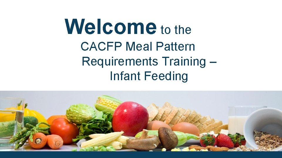 Welcome to the CACFP Meal Pattern Requirements Training – Infant Feeding 