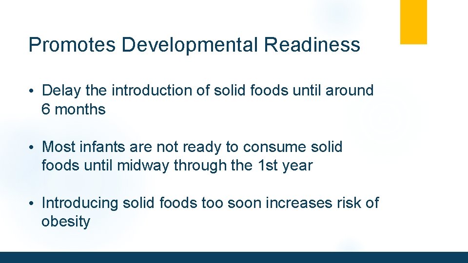 Promotes Developmental Readiness • Delay the introduction of solid foods until around 6 months